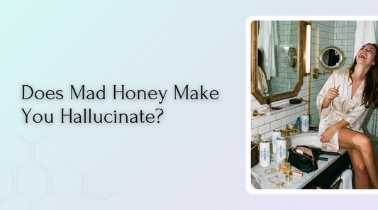 Does Mad Honey Make You Hallucinate?